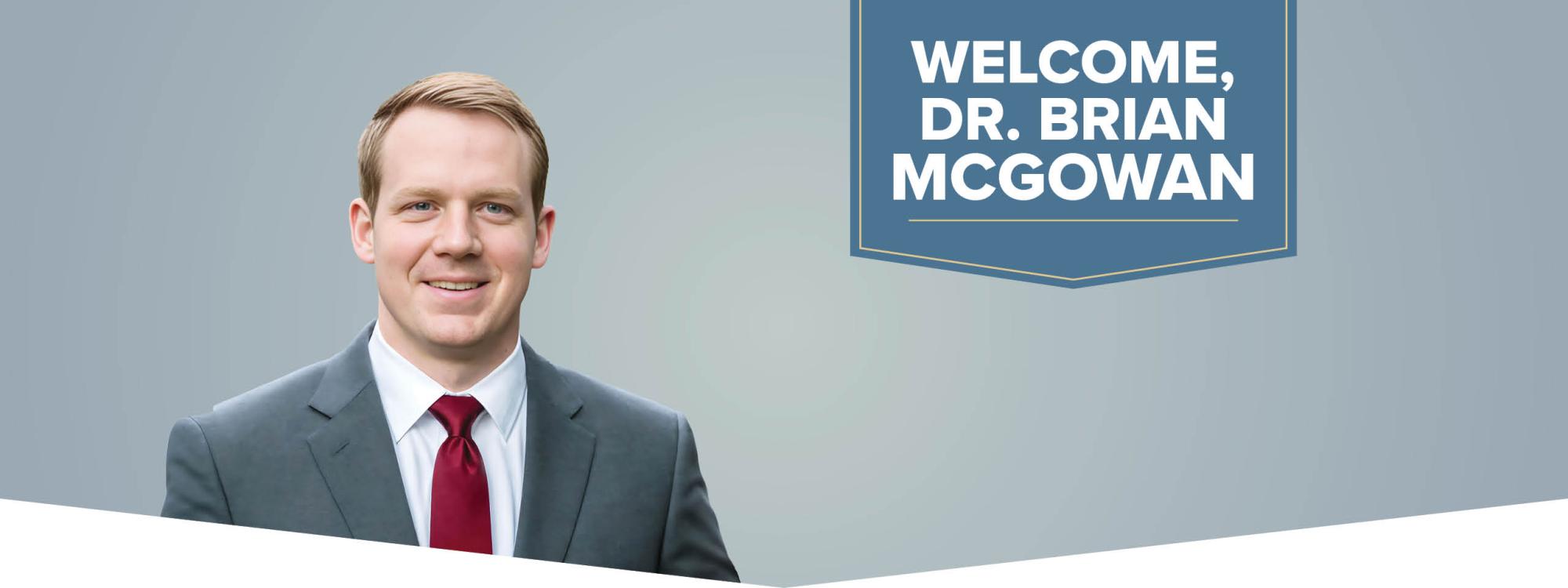 Welcome, Dr. Brian McGowan